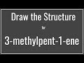 How to draw the structure for 3-methylpent-1-ene  | Drawing Alkenes | Organic Chemistry