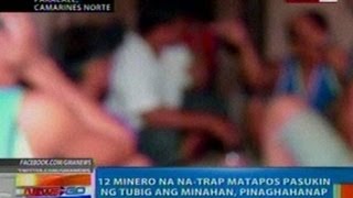 NTG: 12 minero na na-trap matapos pasukin ng tubig ang minahan sa Paracale, pinaghahanap