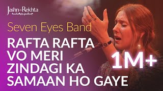 Rafta Rafta Wo Meri Hasti Ka Saaman Ho Gaye | Seven Eyes Band | Jashn-e-Rekhta 4th Edition 2017