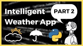 Intelligent Weather App in Python 3.8 Tutorial (Part 2/2)