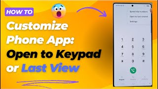 📞 How to Customize Phone App: Open to Keypad or Last View on Galaxy S25/S25+/Ultra 🔄