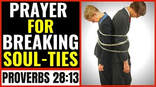 Prayer For Breaking Soul Ties | Prayer To Break Soul Ties  | Breaking Ungodly Soul Ties