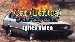 Car (Lentra) - Locals Only Sound (Lyrics Video)