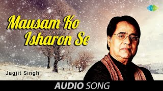 Jagjit Singh Ghazals | Mausam Ko Isharon Se | मौसम को इशारों से | Top 90s  Ghazal Song