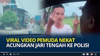 Pemuda Sok Jago, Nekat Acungkan Jari Tengah ke Polisi Berakhir Ketar-ketir Ketakutan