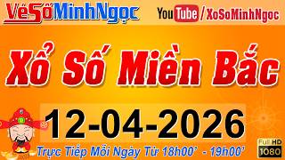 XSMB Minh Ngọc - Trực tiếp Xổ Số Miền Bắc - KQXS Miền Bắc ngày 12/04/2026, KQXS Thủ Đô, XS MinhNgoc