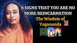 8 Special Signs That You Are NO MORE REINCARNATION - The Wisdom of Pramahansa Yogananda