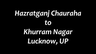 Lucknow Hazratganj Chauraha (Atal Chowk) to Khurram Nagar|लखनऊ हजरतगंज चौराहा(अटल चौक) से खुर्रम नगर