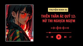 [ TRUYỆN KINH DỊ ] :|| THIÊN THẦN ÁC QUỶ 12: NỮ THI NGHỊCH NGỢM - FULL || Mây Vô Hình