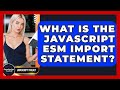 What Is The JavaScript ESM Import Statement? - JavaScript Toolkit