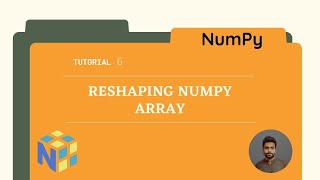 Tutorial 6 : Reshaping Numpy Arrays