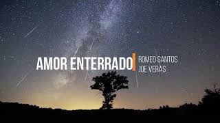 Amor Enterrado - Romeo Santos ft Joe Veras (letra)