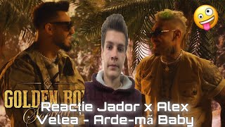 Reactionez la Alex Velea & Jador - Arde-ma Baby