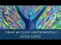 Draw Me Close (Instrumental) - Michael W. Smith