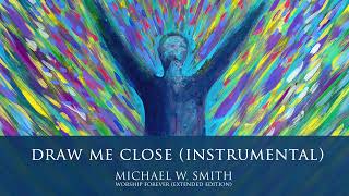 Draw Me Close (Instrumental) - Michael W. Smith