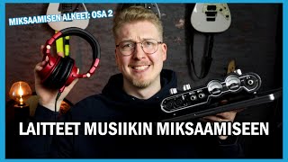 Mitä laitteita tarvitse musiikin miksaamiseen? – Miksaamisen alkeet: osa 2