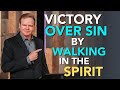 Victory Over Sin by Walking in the Spirit