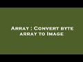 Array : Convert byte array to Image