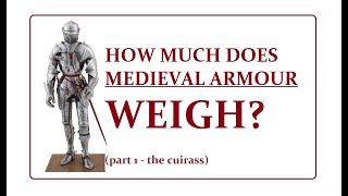 HOW MUCH does medieval armour WEIGH? Part 1 - The cuirass