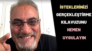 İSTEKLERİNİZİ GERÇEKLEŞTİRME KILAVUZUNU HEMEN UYGULAYIN