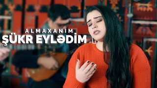 Almaxanım Əhmədli - Şükr Eylədim (Official Video 2019)