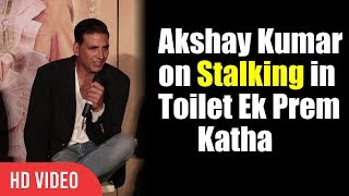 Akshay Kumar On Stalking In Toilet Ek Prem Katha | Bhumi Pednekar