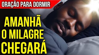 DURMA COM DEUS HOJE E AMANHÃ O MILAGRE PODE CHEGAR | Oração para Ouvir Enquanto Dorme