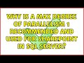 Why is a max degree of parallelism 1 recommended and used for Sharepoint in SQL Server?