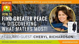 🌟  CHERYL RICHARDSON: Finding Peace by Discovering What Matters Most | Waking up in Winter