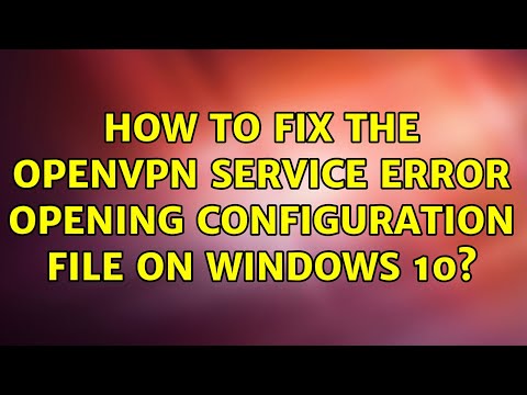 How to fix the openvpn service Error opening configuration file on Windows 10? (2 Solutions!!)