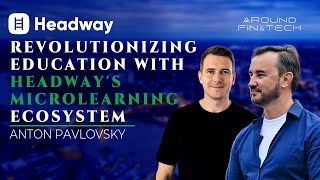 Revolutionizing Education with Headway's Microlearning ecosystem - Anton Pavlovsky | Interview