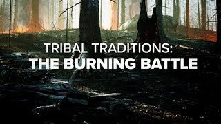 Tribal Traditions: The Burning Battle | To The Point