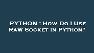 PYTHON : How Do I Use Raw Socket in Python?