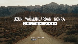 Gülten Akın | Uzun Yağmurlardan Sonra