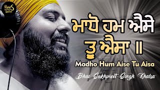 Madho Hum Aise Tu Aisa | Bhai Sukhpreet Singh JI Khalsa | New Shabad | Gurbani #2k22