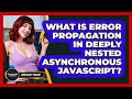 What Is Error Propagation In Deeply Nested Asynchronous JavaScript? - JavaScript Toolkit