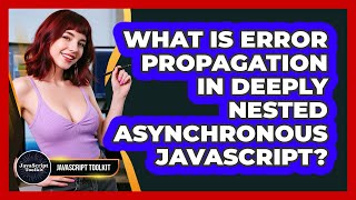 What Is Error Propagation In Deeply Nested Asynchronous JavaScript? - JavaScript Toolkit