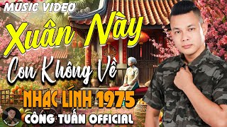 XUÂN NÀY CON KHÔNG VỀ - CÔNG TUẤN BOLERO➤LK Nhạc Lính 1975 Tuyển Chọn➤NHẠC VÀNG XƯA HẢI NGOẠI BẤT HỦ