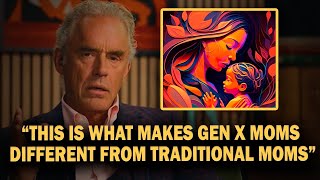 "What Makes Gen X Mothers So Unique" - Jordan Peterson