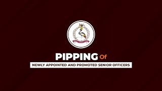 PIPPING OF NEWLY APPOINTED AND PROMOTED SENIOR OFFICERS