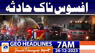 Geo Headlines 7 AM | Sad Incident | 26th December 2023