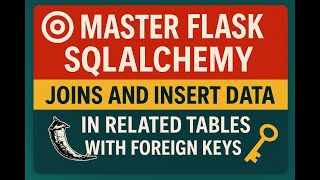 🎯 Master Flask SQLAlchemy Joins and Insert Data in Related Tables with Foreign Keys