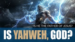 Is Yahweh The Father of Jesus?