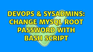 DevOps & SysAdmins: Change MySQL root password with bash script (2 Solutions!!)