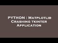PYTHON : Matplotlib Crashing tkinter Application