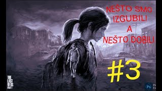 NEŠTO SMO IZGUBILI A NEŠTO DOBILI - The Last of Us #3