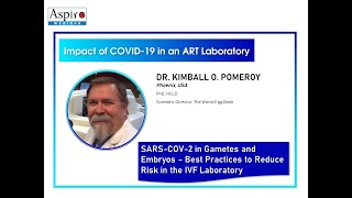 (ASPIRE Webinar) SARS-COV-2 in Gametes and Embryos (Dr. Kimball O. Pomeroy (Phoenix, USA)