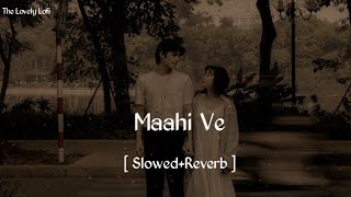 Maahi Ve [ Slowed + Reverb ] A.R Rehman [Highway] The Lovely Lofi