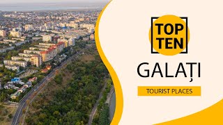 Top 10 Best Tourist Places to Visit in Galați | Romania - English