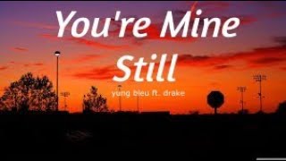 Yung Bleu ft. Drake -You're Mine still(lyrics)